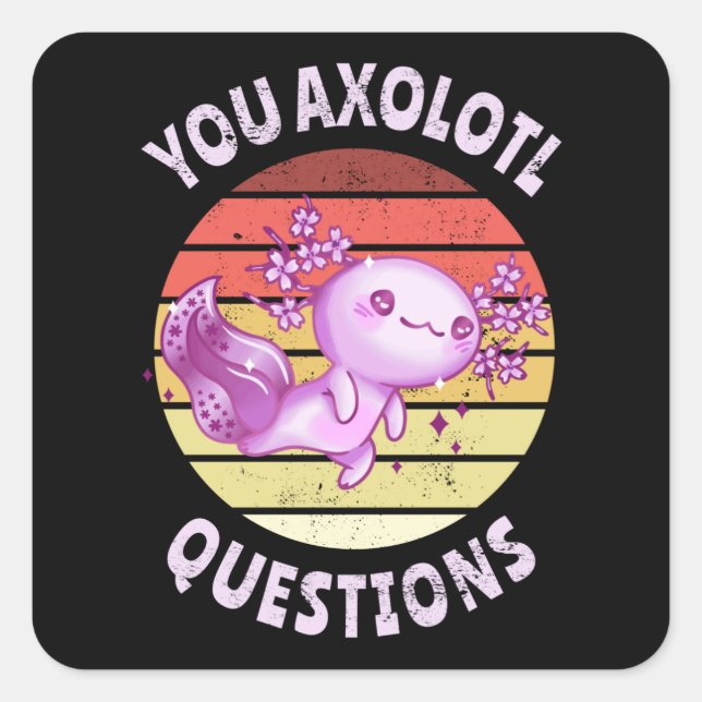 You axolotl questions square sticker (Front)