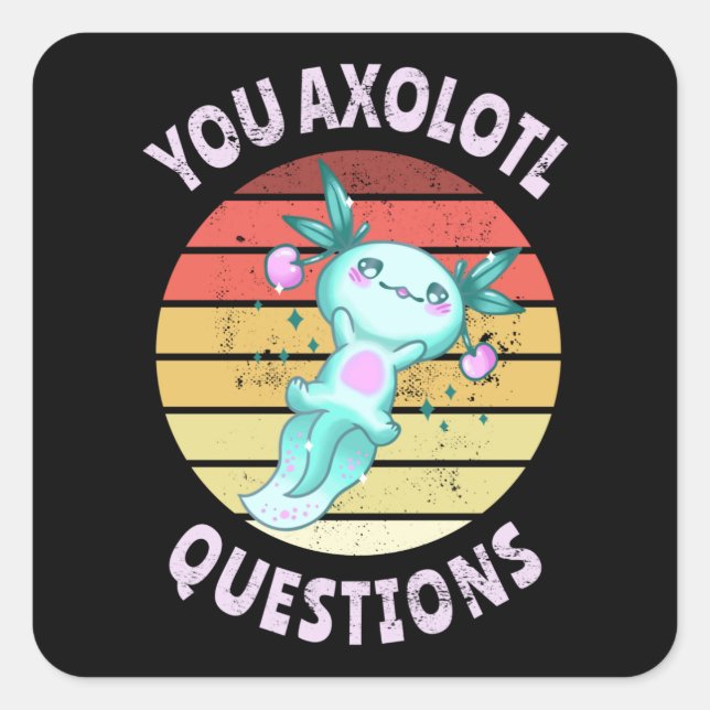 You axolotl questions square sticker (Front)