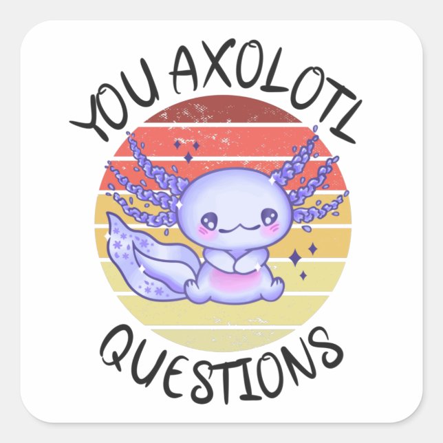 You axolotl questions square sticker (Front)