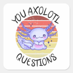 You axolotl questions square sticker
