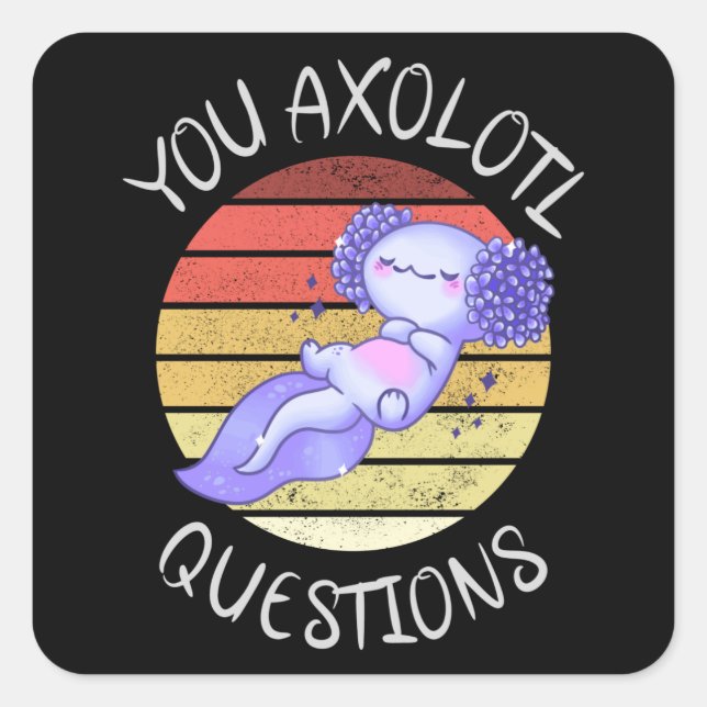 You axolotl questions square sticker (Front)