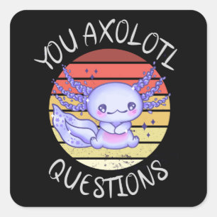 You axolotl questions square sticker