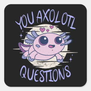 You axolotl questions square sticker