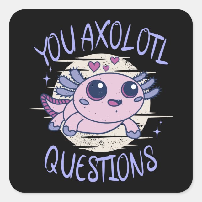 You axolotl questions square sticker (Front)