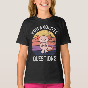 You Axolotl Questions T-Shirt