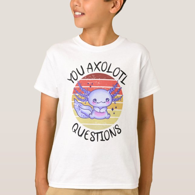 You axolotl questions T-Shirt (Front)