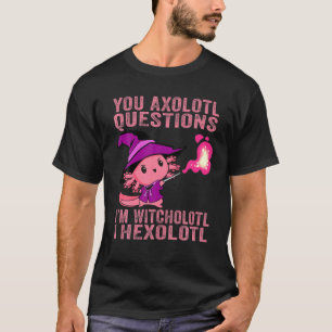 You Axolotl Questions Witcholotl Hexolotl Hallowee T-Shirt