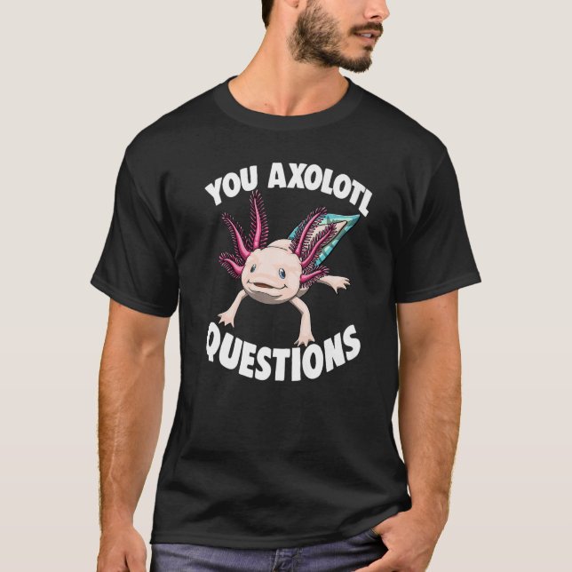 You Axolotl Questions Women Mexican Fish T-Shirt (Front)