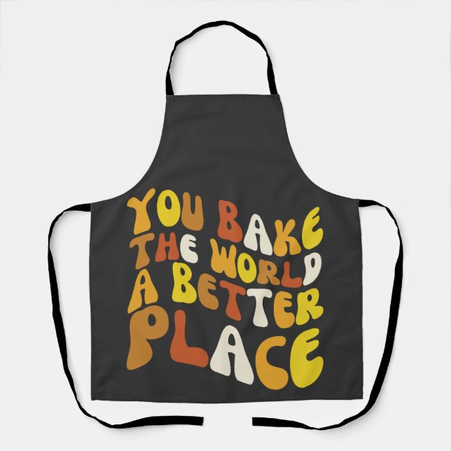 You Bake The World A Better Place Groovy Baker  Apron (Front)
