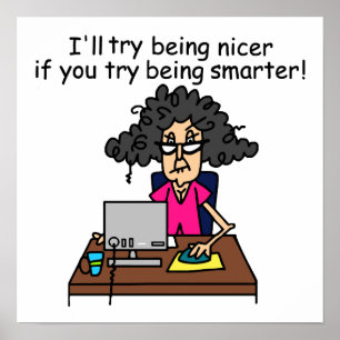 You Be Smarter I'll Be Nicer Poster