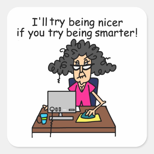 You Be Smarter I'll Be Nicer Square Sticker (Front)