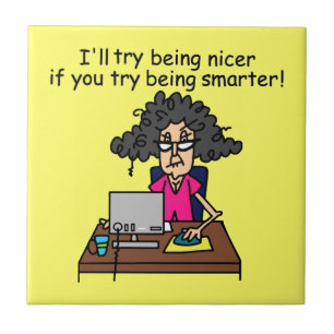You Be Smarter I'll Be Nicer Tile