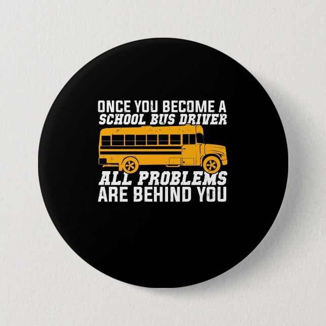You Become A School Bus Driver 7.5 Cm Round Badge (Front)