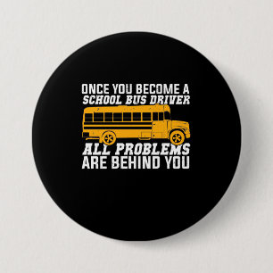 You Become A School Bus Driver 7.5 Cm Round Badge