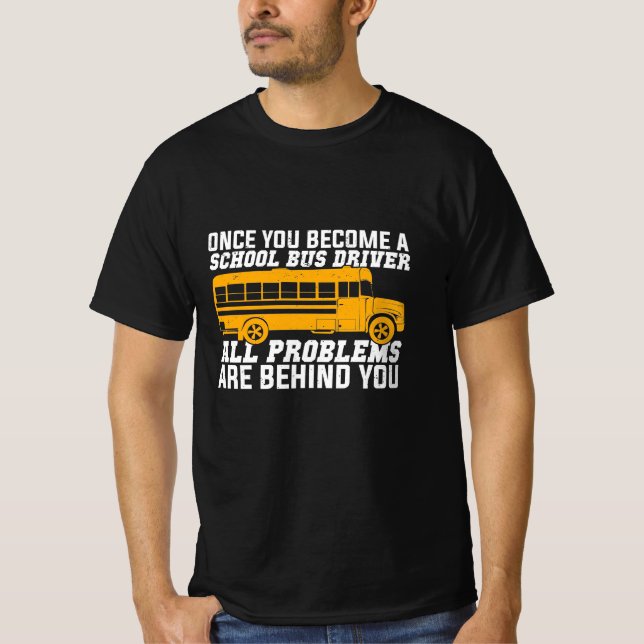 You Become A School Bus Driver T-Shirt (Front)