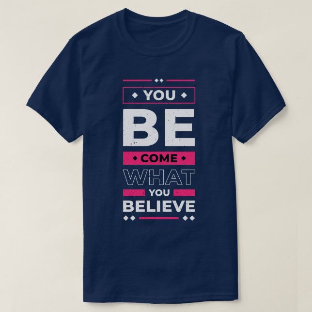 You Become What You Believe In Inspirational Quote T-Shirt (Design Front)