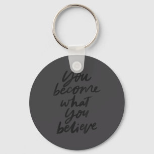 You Become What You Believe Motivational Key Ring