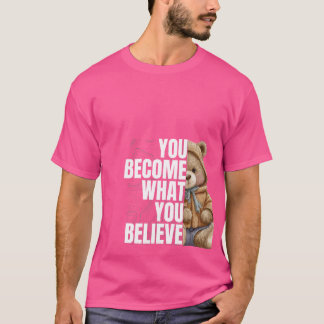 You Become What You Believe T-Shirt