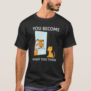 You Become What You Think Everything Is Mindset Ti T-Shirt