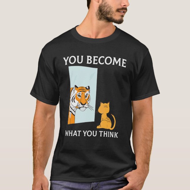 You Become What You Think Everything Is Mindset Ti T-Shirt (Front)