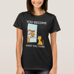 You Become What You Think Everything Is Mindset Ti T-Shirt