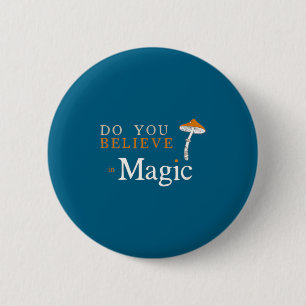 You Believe Magic Psilocybin Mushroom 6 Cm Round Badge