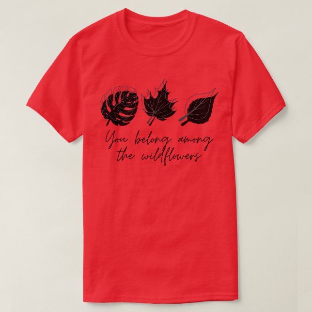 You belong among the wildflowers 1 T-Shirt (Design Front)