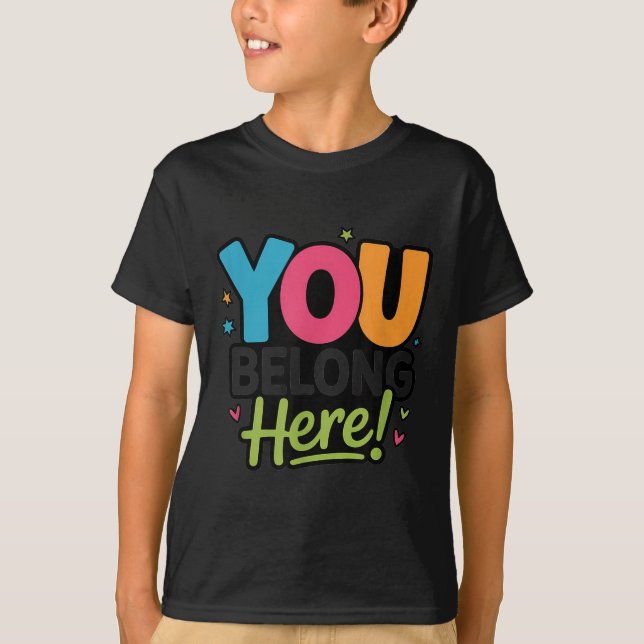 You Belong Here Colourful Inclusive Sitivity Kind  T-Shirt (Front)