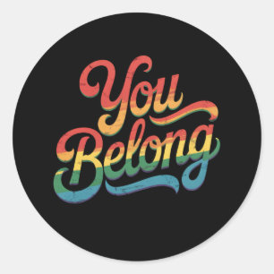You Belong Lesbian Gay LGBTQ Pride Ally Rainbow Classic Round Sticker