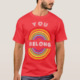 You belong Pride LGBT  LGBTQ T LGBT Supporter Prid T-Shirt