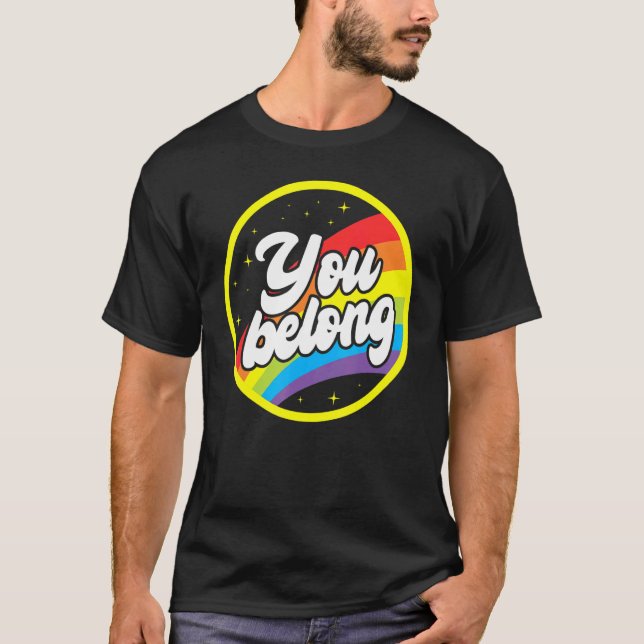 You Belong Rainbow Support Gay Pride LGBTQ Ally Co T-Shirt (Front)