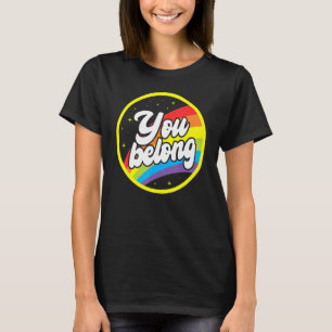 You Belong Rainbow Support Gay Pride LGBTQ Ally Co T-Shirt