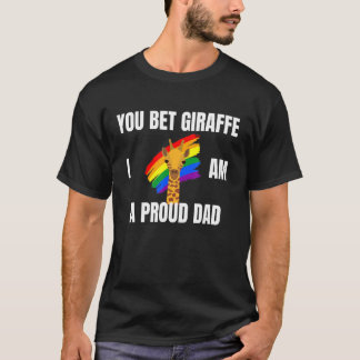 You Bet Giraffe IM A Proud Dad - Lgbt Pride T-Shirt