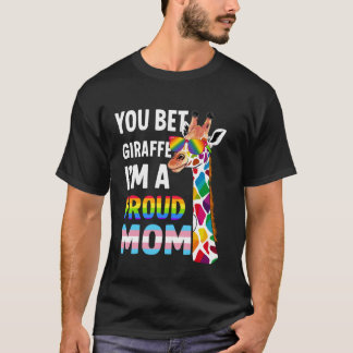 You Bet Giraffe I'm A Proud Mum - Funny LGBT Pride T-Shirt