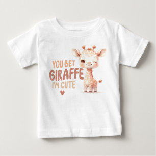 You bet giraffe I'm cute! Design Baby T-Shirt