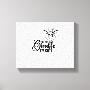 You Bet Giraffe I'm Cute, Funny Baby, Baby Girl  Canvas Print