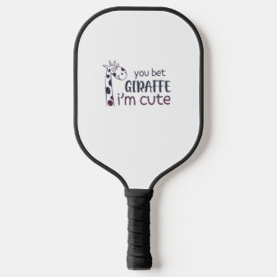 You Bet Giraffe I'm Cute   Pickleball Paddle