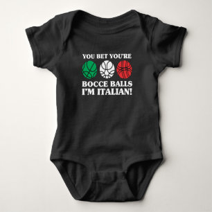 You Bet your Bocce Balls - I'm Italian Baby Bodysuit