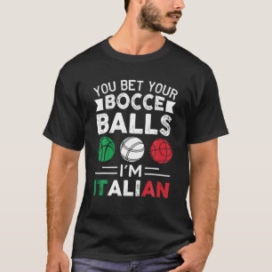 You Bet Your Bocce Balls I'm Italian Italian Flag T-Shirt