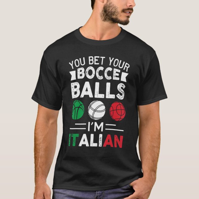 You Bet Your Bocce Balls I'm Italian  Italian Flag T-Shirt (Front)