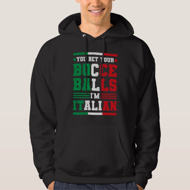 You Bet Your Bocce Balls I'm Italian Italy Boccia  Hoodie (Front)