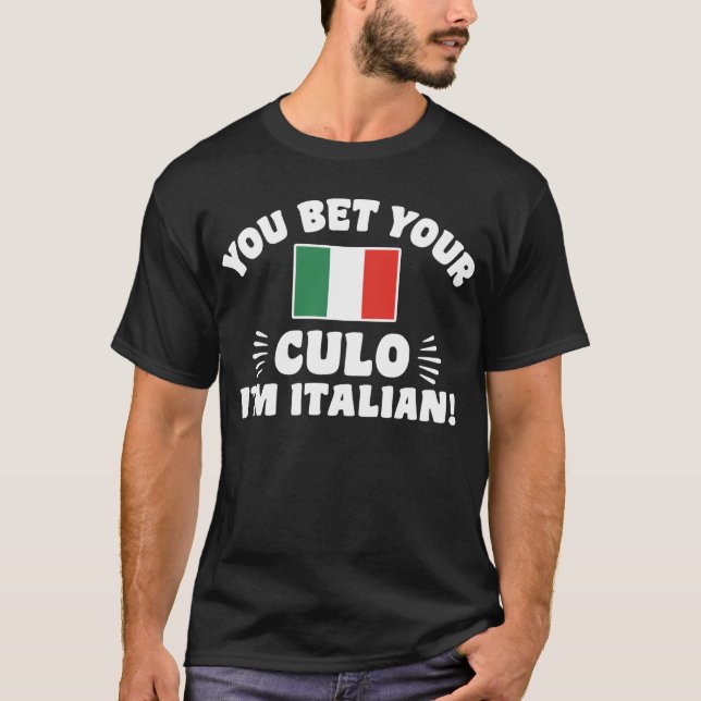 You Bet Your Culo I'm Italian T-Shirt (Front)