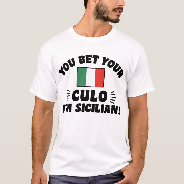 You Bet Your Culo I'm Sicilian T-Shirt (Front)