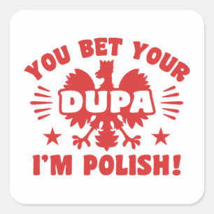 You Bet Your Dupa I’m Polish Square Sticker