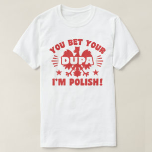 You Bet Your Dupa I’m Polish T-Shirt