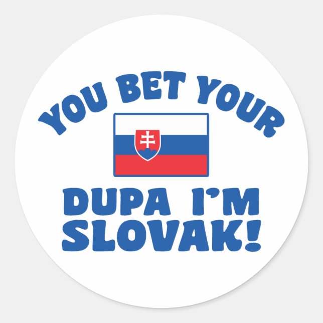 You Bet Your Dupa I’m Slovak Classic Round Sticker (Front)