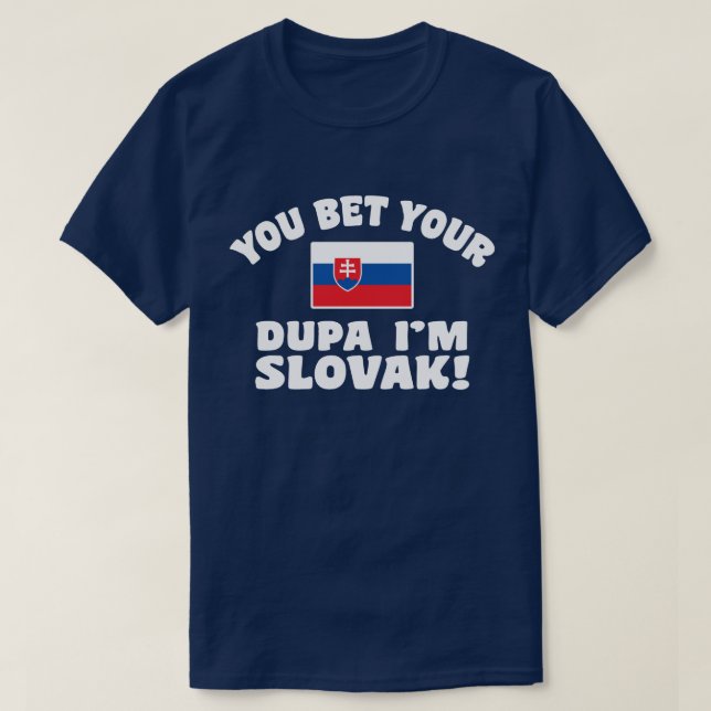 You Bet Your Dupa I’m Slovak T-Shirt (Design Front)