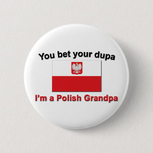 You bet your dupa I'm a Polish Grandpa 6 Cm Round Badge