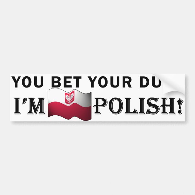 "You bet your dupa I'm Polish" Bumper Sticker (Front)