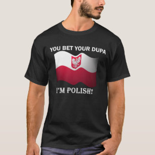 "You bet your dupa I'm Polish" Dark T-Shirt